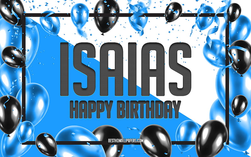Happy Birtay Isaias, Birtay Balloons Background, Isaias, with names, Isaias Happy Birtay, Blue Balloons Birtay Background, greeting card, Isaias Birtay, HD wallpaper