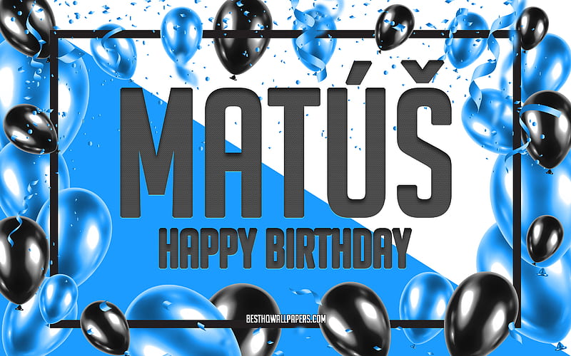 Happy Birtay Matus, Birtay Balloons Background, Matus, with names, Matus Happy Birtay, Blue Balloons Birtay Background, greeting card, Matus Birtay, HD wallpaper