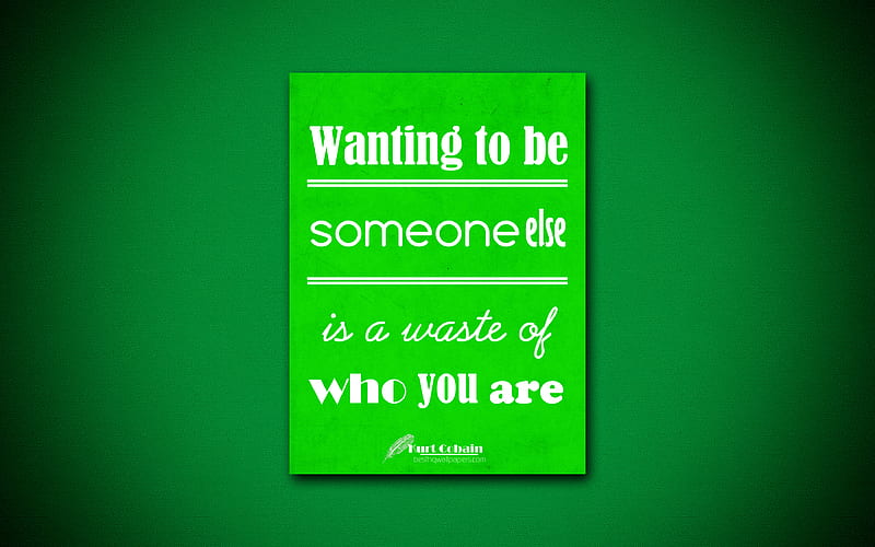 Wanting to be someone else is a waste of who you are, business quotes, Kurt Cobain, motivation, green paper, inspiration, Kurt Cobain quotes, HD wallpaper