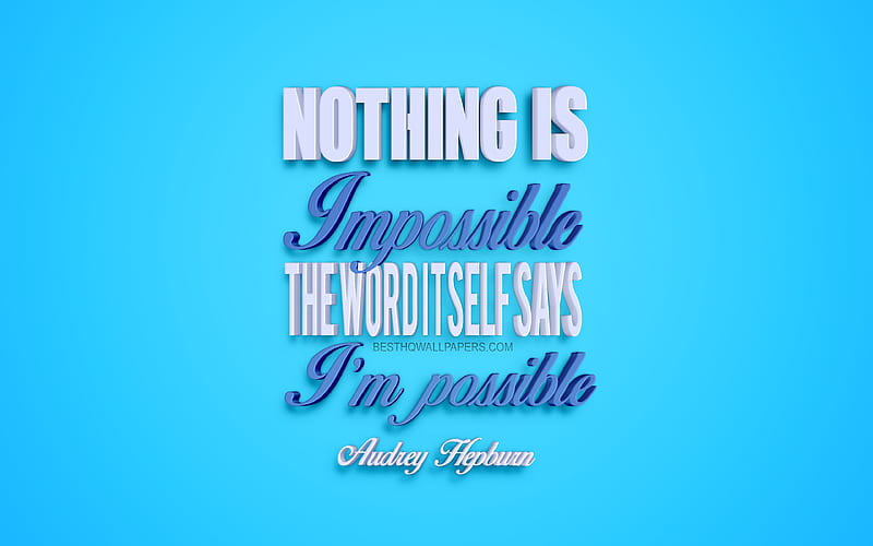 Nothing is impossible the word itself says I am possible, Audrey Hepburn quotes, creative 3d art, quotes about opportunities, popular quotes, motivation quotes, inspiration, blue background, HD wallpaper