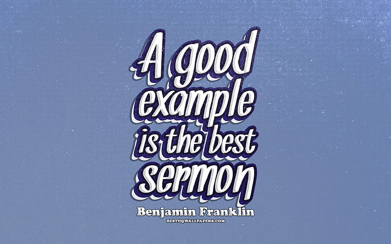 A good example is the best sermon, typography, quotes about examples, Benjamin Franklin quotes, popular quotes, blue retro background, inspiration, Benjamin Franklin, HD wallpaper