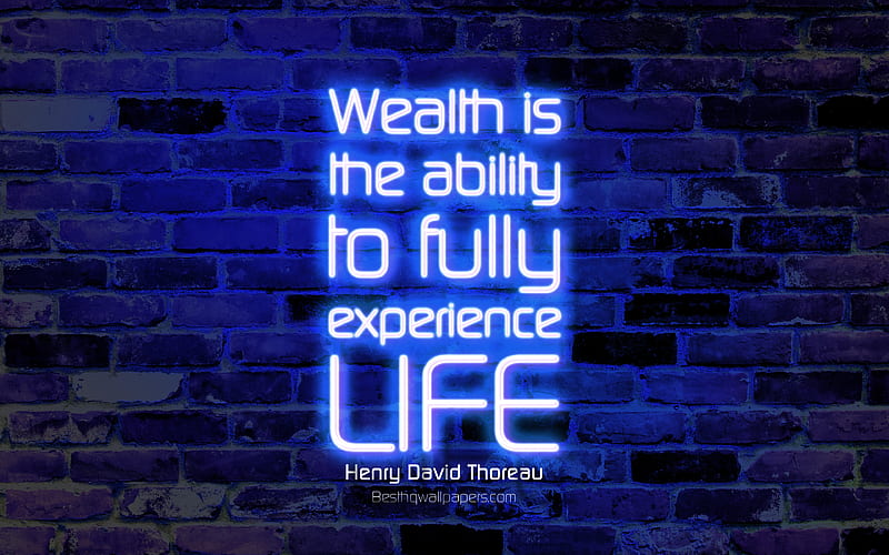 Wealth is the ability to fully experience life blue brick wall, Henry David Thoreau Quotes, neon text, inspiration, Henry David Thoreau, quotes about life, HD wallpaper