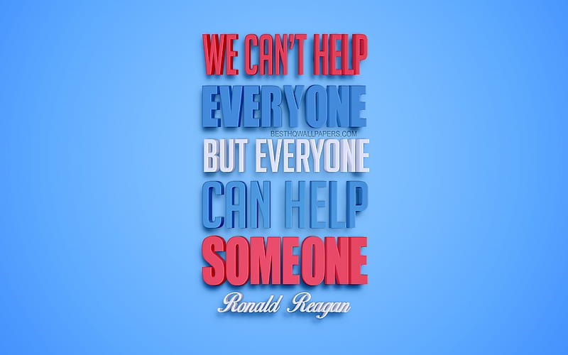 We can not help everyone but everyone can help someone Ronald Reagan  quotes, HD wallpaper