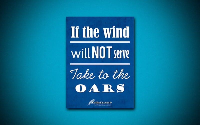 If the wind will not serve Take to the oars, quotes about life, Latin Proverb, blue paper, popular quotes, inspiration, Latin Proverb quotes, HD wallpaper