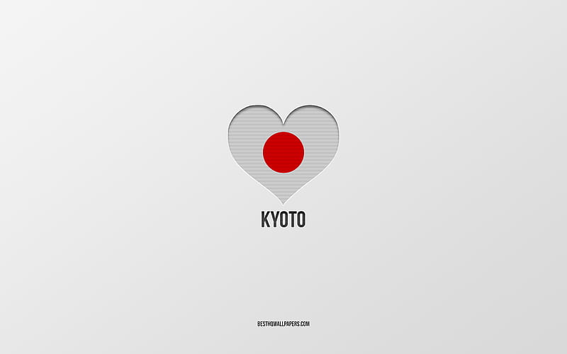 I Love Kyoto, Japanese cities, gray background, Kyoto, japan, Japanese flag heart, favorite cities, Love Kyoto, HD wallpaper