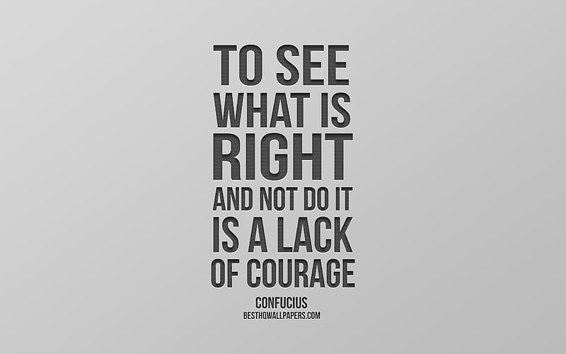 To see what is right and not do it is a lack of courage, Confucius, popular quotes, gray background, quotes about courage, HD wallpaper