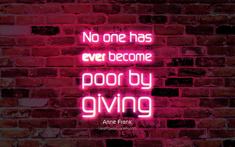 No one has ever become poor by giving purple brick wall, Anne Frank Quotes, popular quotes, neon text, inspiration, Anne Frank, quotes about life, HD wallpaper