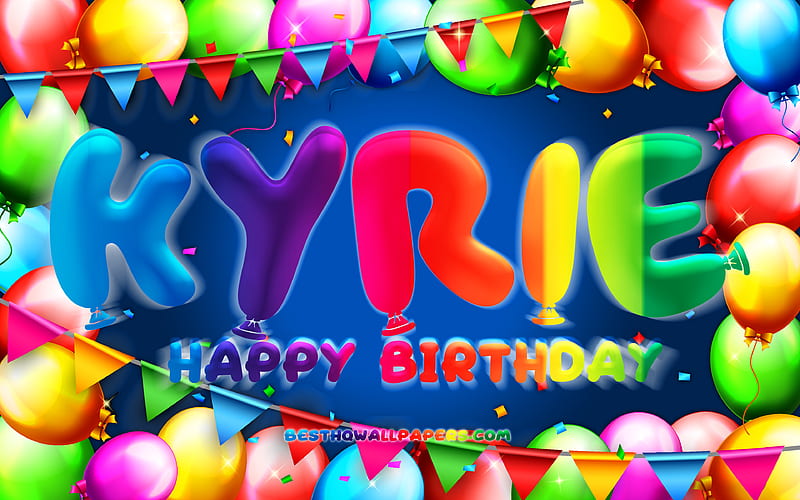 Happy Birtay Kyrie colorful balloon frame, Kyrie name, blue background, Kyrie Happy Birtay, Kyrie Birtay, popular american male names, Birtay concept, Kyrie, HD wallpaper