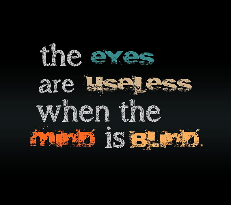 mind is blind, cool, eyes, life, new, quote, saying, sign, useless, HD wallpaper