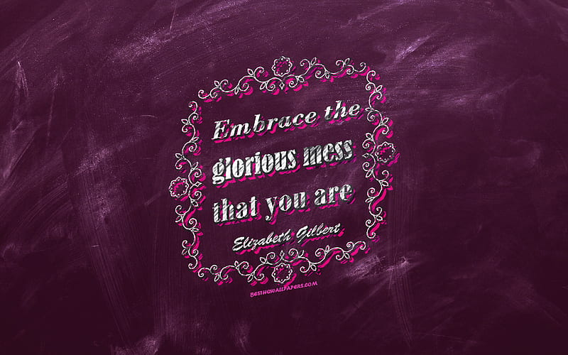 Embrace the glorious mess that you are, chalkboard, Elizabeth Gilbert Quotes, purple background, motivation quotes, inspiration, Elizabeth Gilbert, HD wallpaper