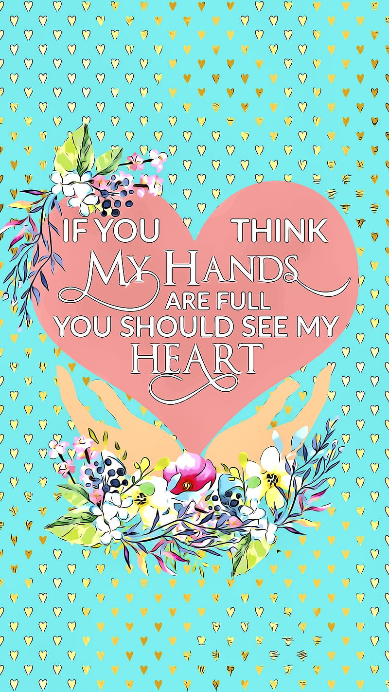 Heart Hands Full Spring Flowers Heart Heart Full Love Pretty Sentiment Hd Mobile Wallpaper Peakpx