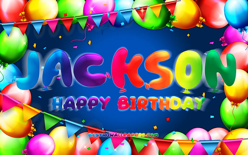 Happy Birtay Jackson colorful balloon frame, Jackson name, blue background, Jackson Happy Birtay, Jackson Birtay, popular american male names, Birtay concept, Jackson, HD wallpaper