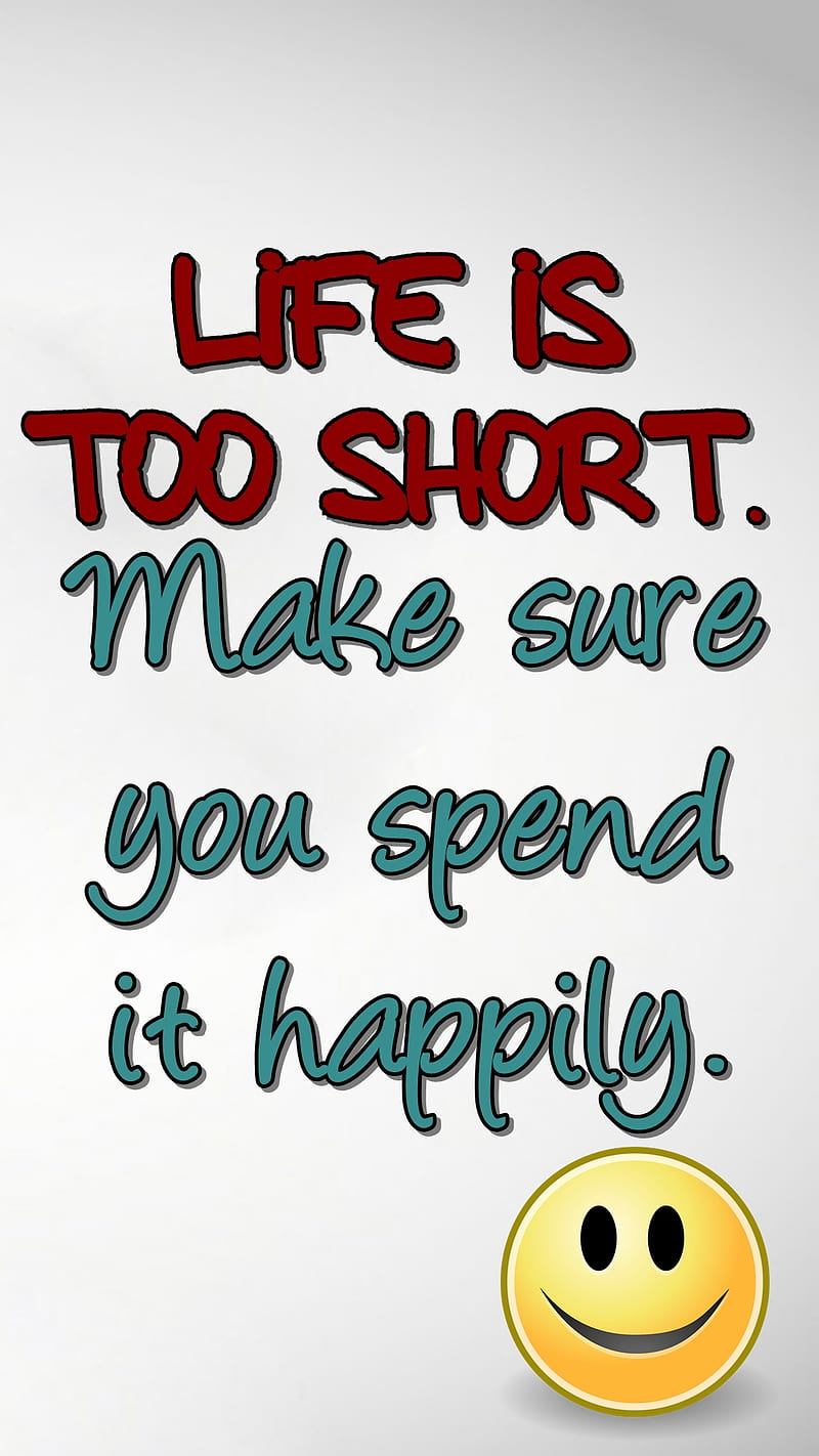 life is to short, cool, happy, live, new, quote, saying, sign, smile, HD phone wallpaper