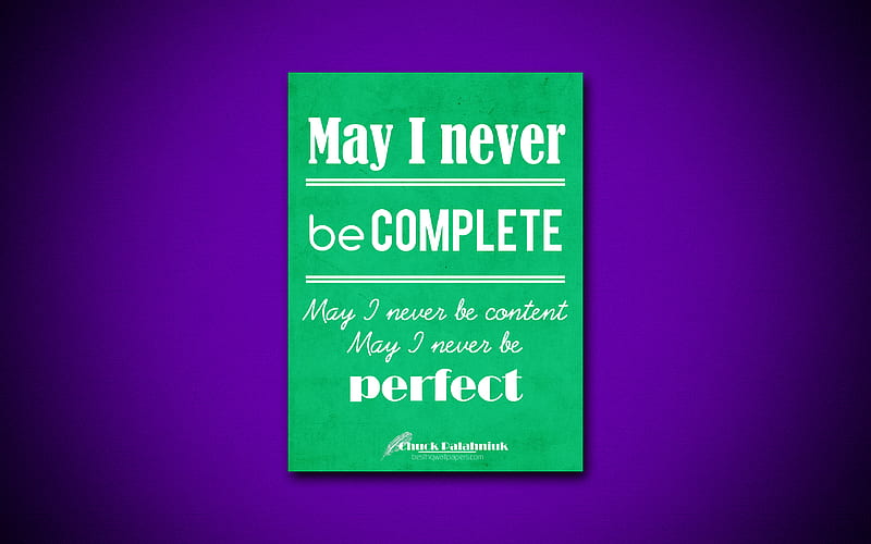 May I never be complete May I never be content May I never be perfect business quotes, Chuck Palahniuk, motivation, inspiration, HD wallpaper