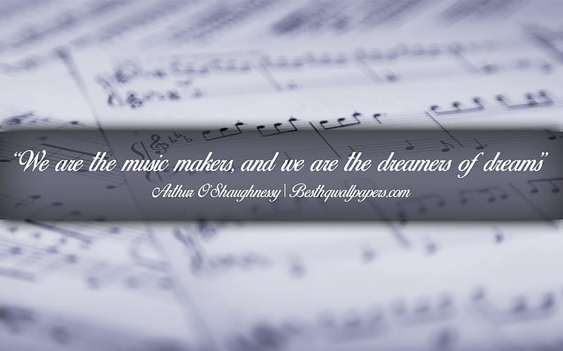 We are the music makers And we are the dreamers of dreams, Arthur OShaughnessy, calligraphic text, quotes about music, Arthur OShaughnessy quotes, inspiration, music background, HD wallpaper