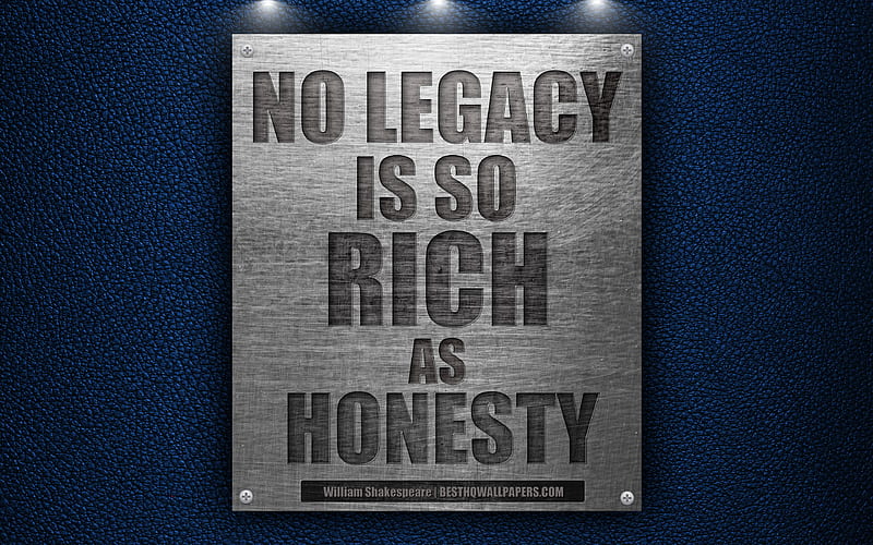 No legacy is so rich as honesty, William Shakespeare quotes inspiration, motivation, metal texture, HD wallpaper