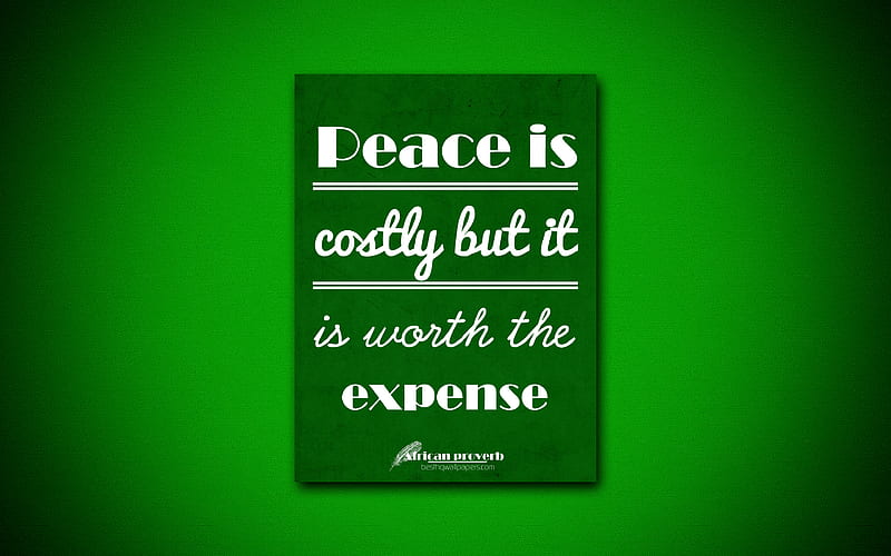 Peace is costly but it is worth the expense, quotes about peace, African proverb, green paper, popular quotes, inspiration, African proverb quotes, HD wallpaper