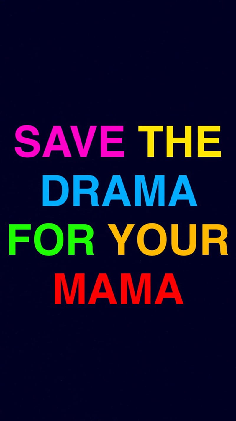 Save the drama, black, color, for, fun, mama, your, HD phone wallpaper