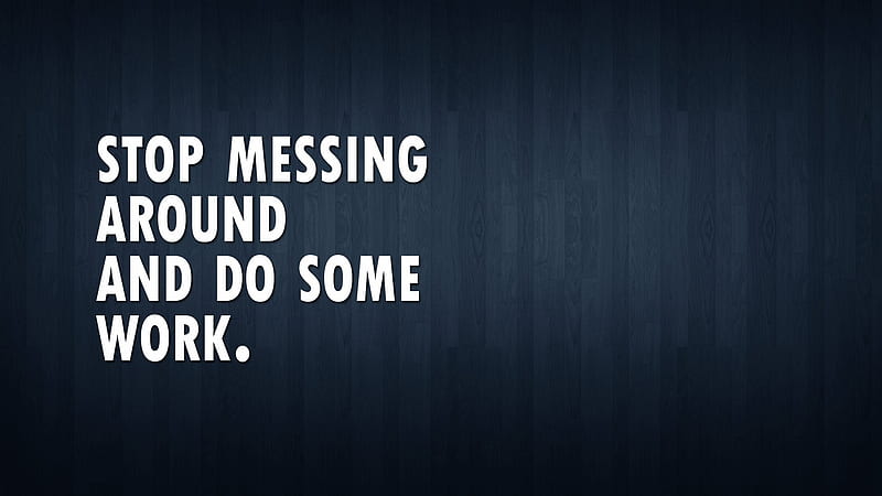 Stop Messing Around And Do Some Work Motivational, HD wallpaper
