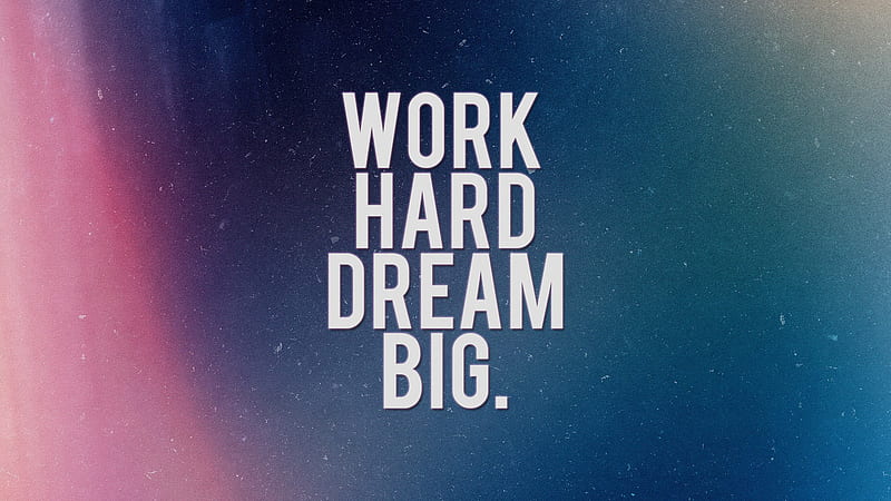 Work Hard Dream Big Inspirational, HD