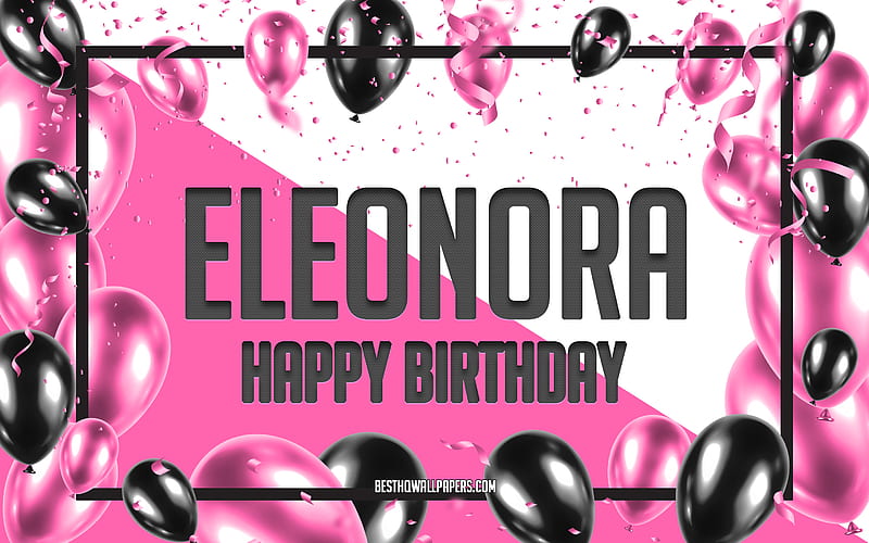 Happy Birtay Eleonora, Birtay Balloons Background, popular Italian female names, Eleonora, with Italian names, Eleonora Happy Birtay, Pink Balloons Birtay Background, greeting card, Eleonora Birtay, HD wallpaper