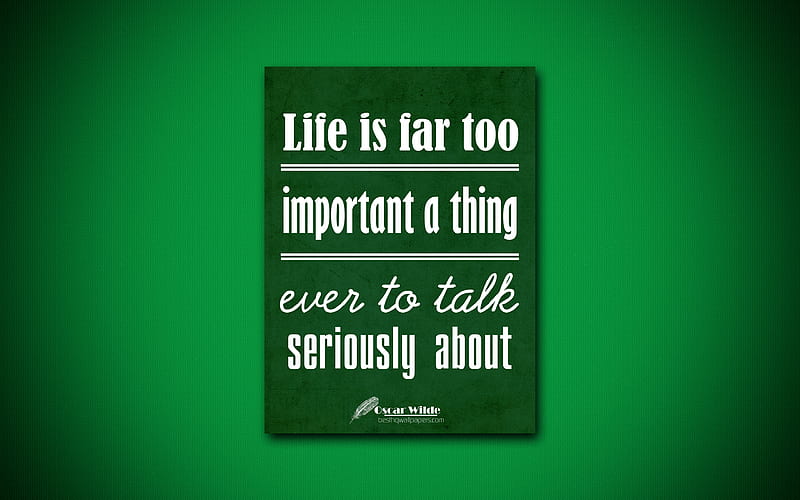Life is far too important a thing ever to talk seriously about, Oscar Wilde, green paper, quotes about life, popular quotes, inspiration, Oscar Wilde quotes, HD wallpaper