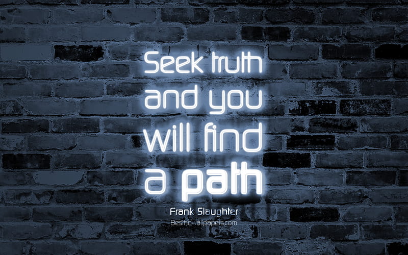 Seek truth and you will find a path gray brick wall, Frank Slaughter Quotes, neon text, inspiration, Frank Slaughter, quotes about truth, HD wallpaper