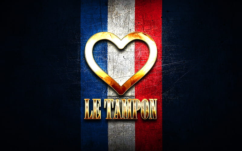 I Love Le Tampon, french cities, golden inscription, France, golden heart, Le Tampon with flag, Le Tampon, favorite cities, Love Le Tampon, HD wallpaper