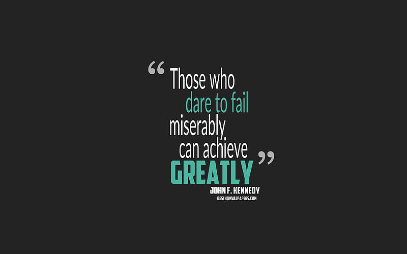 Those who dare to fail miserably can achieve greatly, John F Kennedy quotes, minimalism, motivation, gray background, popular quotes, HD wallpaper