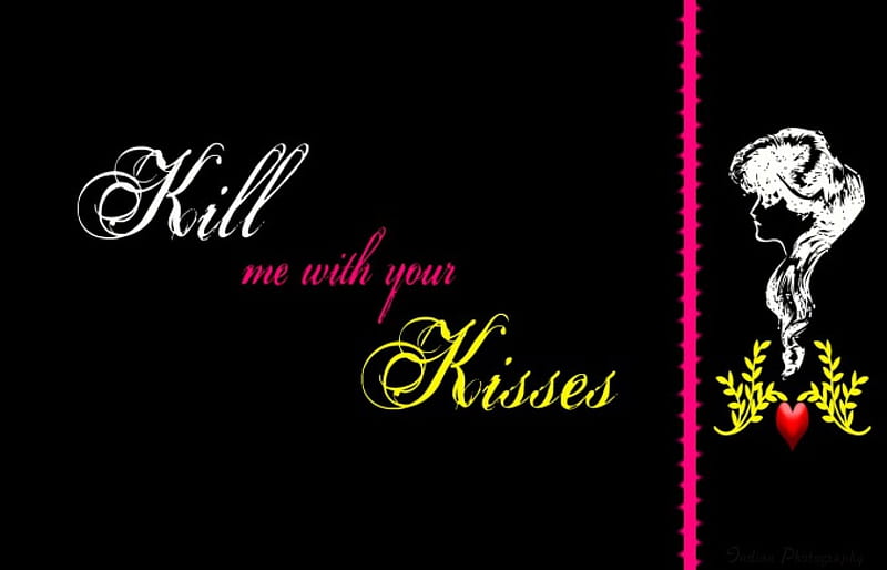 Kill me with your Kisses, kill, Indian graphy, black, background, template, women, pain, wordings, love, heart, kisses, HD wallpaper