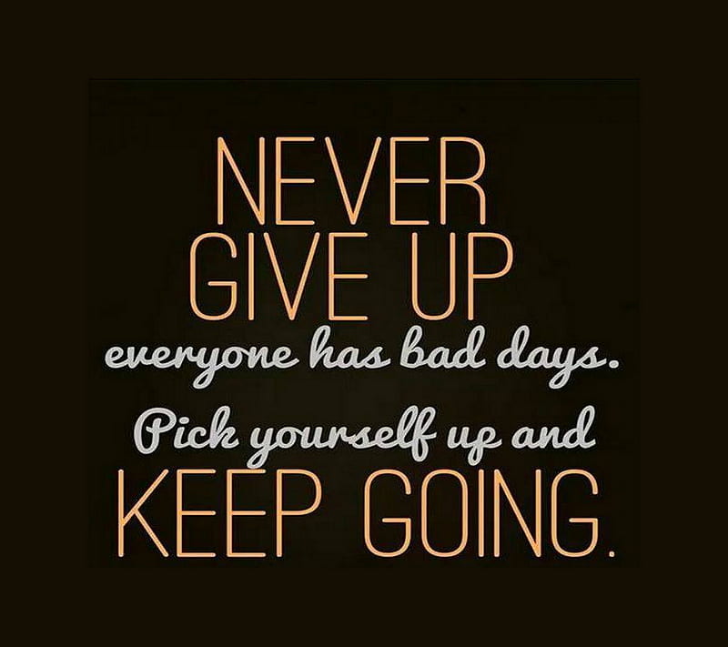 Keep Going, bad, days, everyone, give up, going, keep, never, pick, HD wallpaper