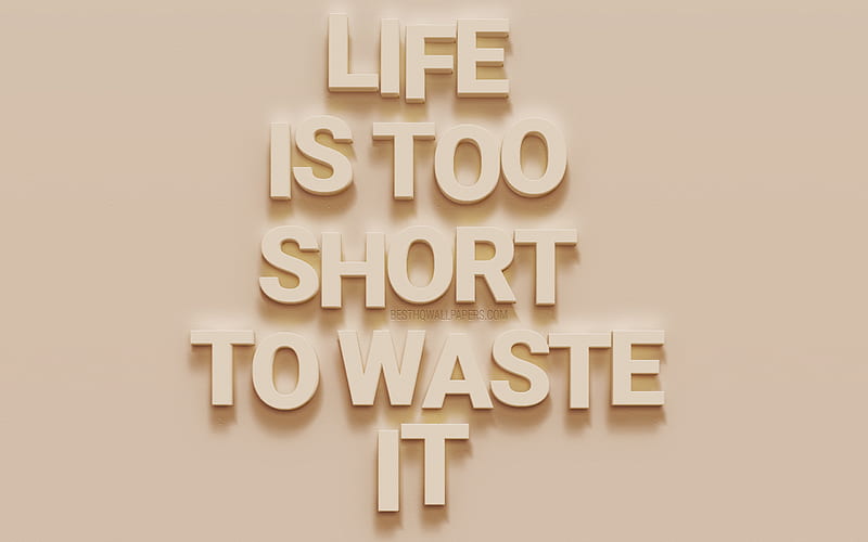Life is too short to waste it, motivation quotes, beige wall texture, 3d letters, life quotes, inspiration, 3d art, HD wallpaper
