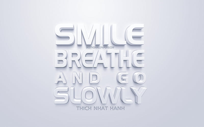 Smile breathe and go slowly, Thich Nhat Hanh quotes, white 3d art, quotes about life, positive, motivation, HD wallpaper