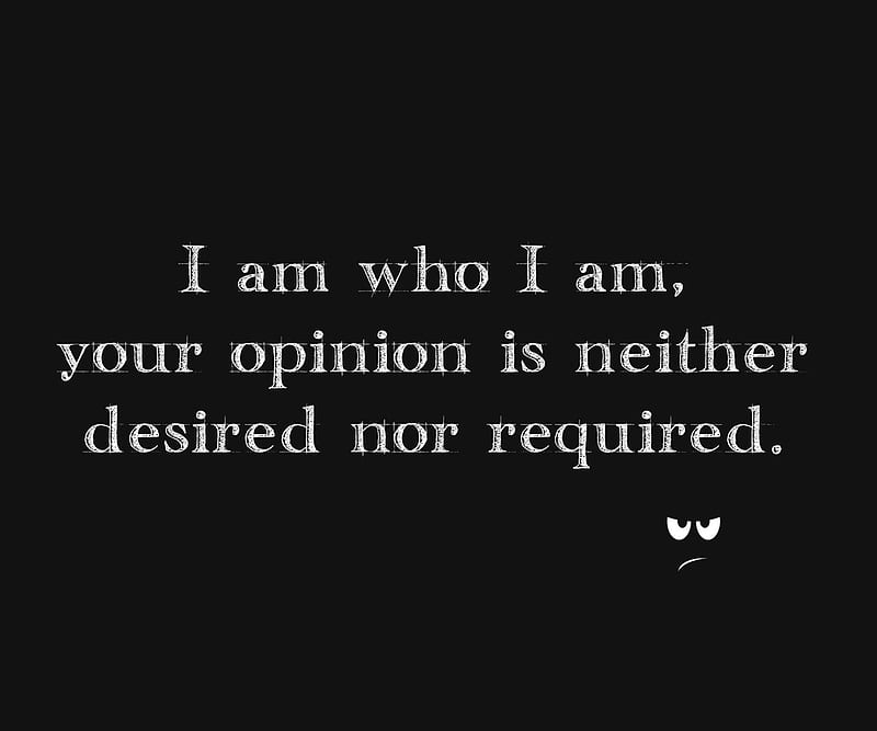 who i am, desired, neither, new, opinion, quote, required, saying, HD wallpaper