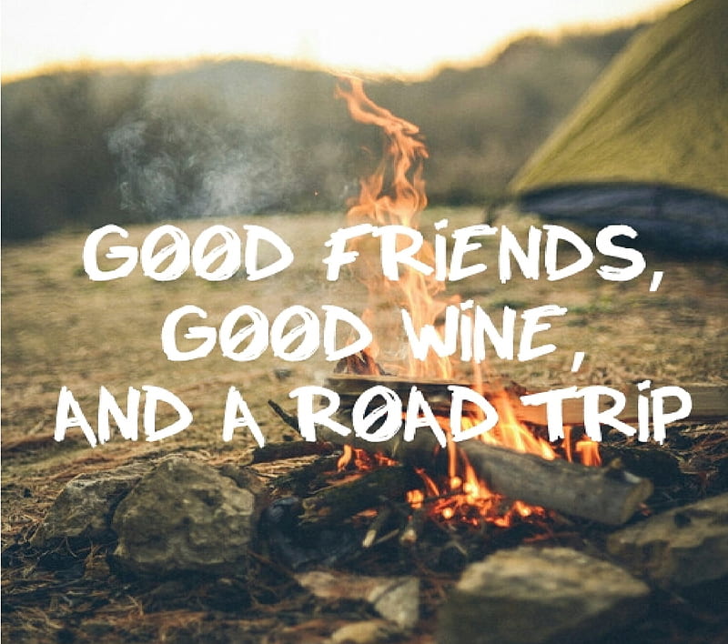 And a road trip, fire, friends, quotes, tiddmisao, wine, HD wallpaper