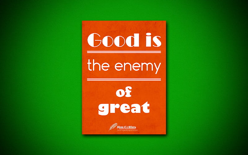 Good is the enemy of great business quotes, Jim Collins, motivation, inspiration, HD wallpaper