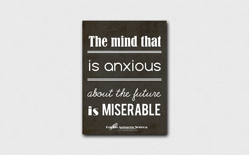 The mind that is anxious about the future is miserable, quotes about mind, Lucius Annaeus Seneca, black paper, popular quotes, inspiration, Lucius Annaeus Seneca quotes, HD wallpaper