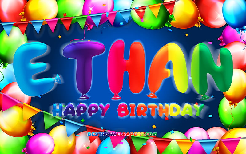 Happy Birtay Ethan colorful balloon frame, Ethan name, blue background, Ethan Happy Birtay, Ethan Birtay, popular french male names, Birtay concept, Ethan, HD wallpaper