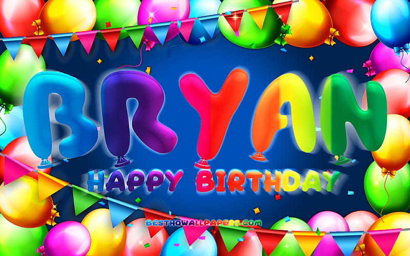 Happy Birtay Bryan colorful balloon frame, Bryan name, blue background, Bryan Happy Birtay, Bryan Birtay, popular american male names, Birtay concept, Bryan, HD wallpaper