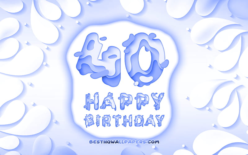 Happy 40 Years Birtay 3D petals frame, Birtay Party, blue background, Happy 40th birtay, 3D letters, 40th Birtay Party, Birtay concept, artwork, 40th Birtay, HD wallpaper
