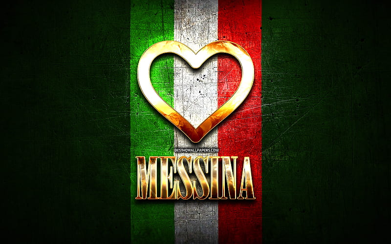 I Love Messina, italian cities, golden inscription, Italy, golden heart, italian flag, Messina, favorite cities, Love Messina, HD wallpaper