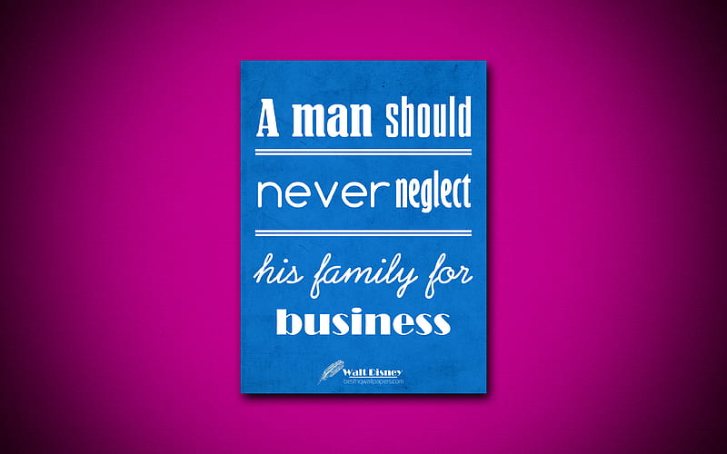 A man should never neglect his family for business business quotes, Walt Disney, motivation, inspiration, HD wallpaper