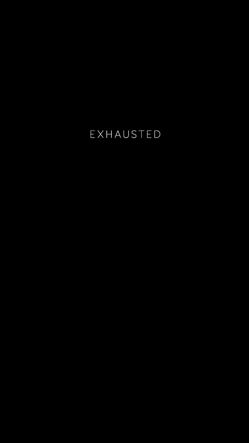 Exhausted, Black, abstract, dark, darkness, digital, frase, minimal, monochrome, oled, quote, simple, text, white, word, HD phone wallpaper