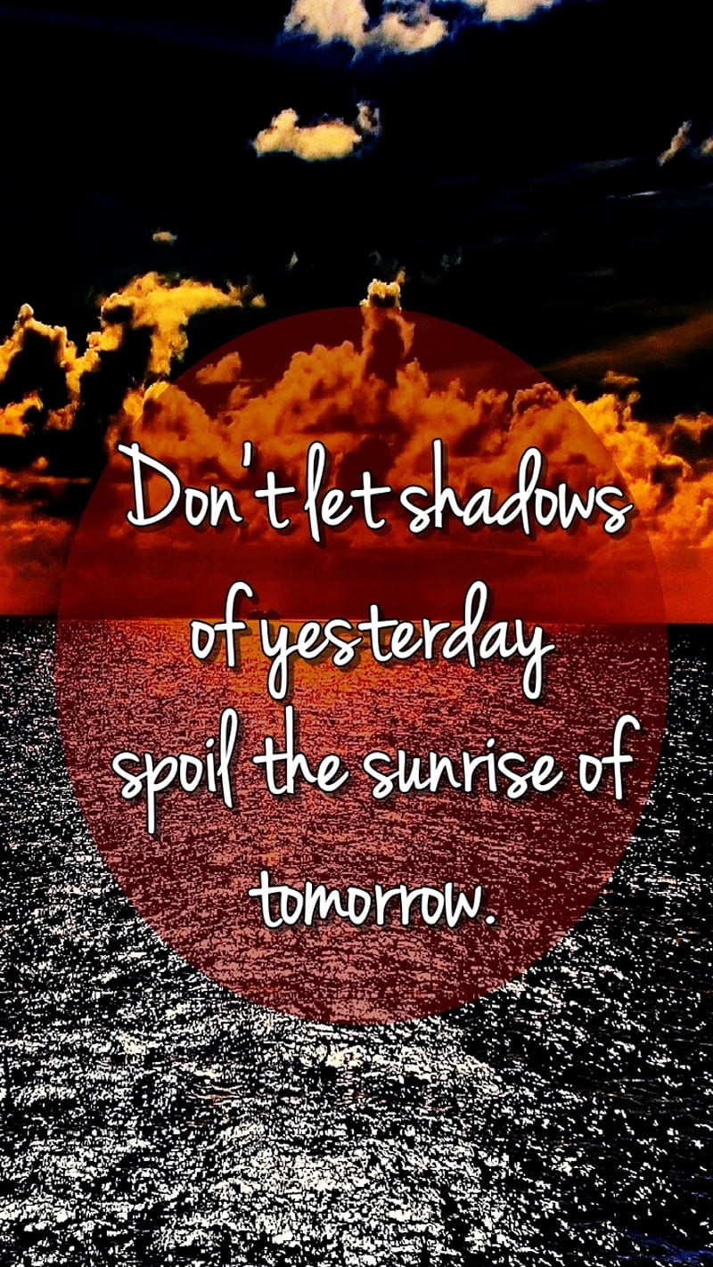 Dont let shadows, cool, new, quote, saying, sign, spoil, sunrise ...