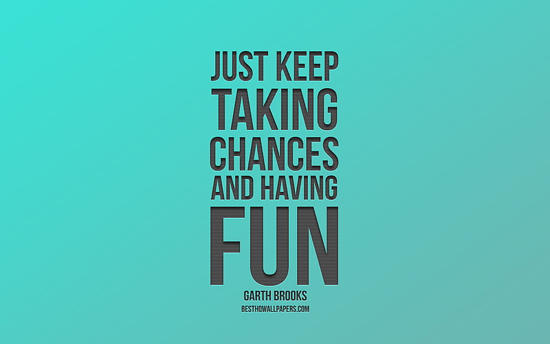 Just keep taking chances and having fun, popular quotes, motivation, inspiration, quotes about the chance, HD wallpaper