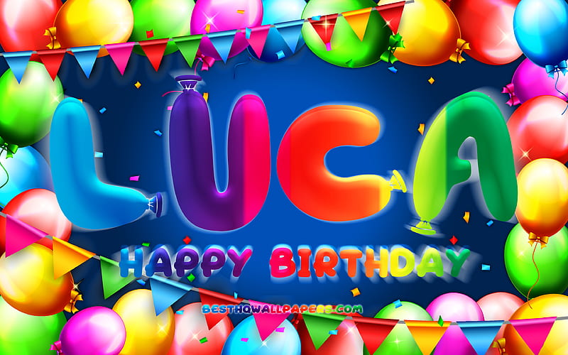 Happy Birtay Luca colorful balloon frame, Luca name, blue background, Luca Happy Birtay, Luca Birtay, popular german male names, Birtay concept, Luca, HD wallpaper