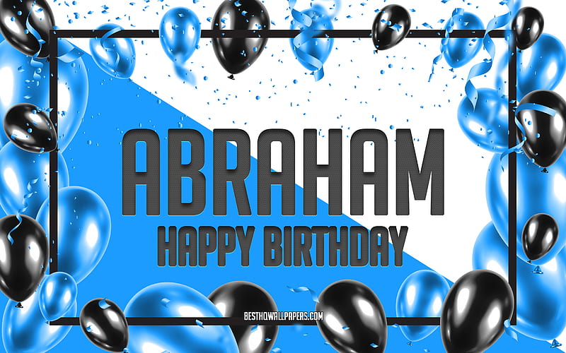Happy Birtay Abraham, Birtay Balloons Background, Abraham, with names, Abraham Happy Birtay, Blue Balloons Birtay Background, greeting card, Abraham Birtay, HD wallpaper
