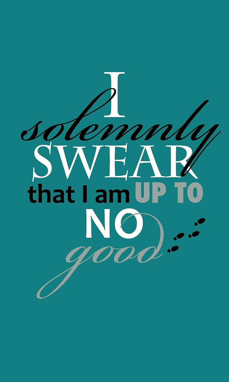 saying, am, foot, good, no, prints, solemnly, swear, that, to, up, HD phone wallpaper