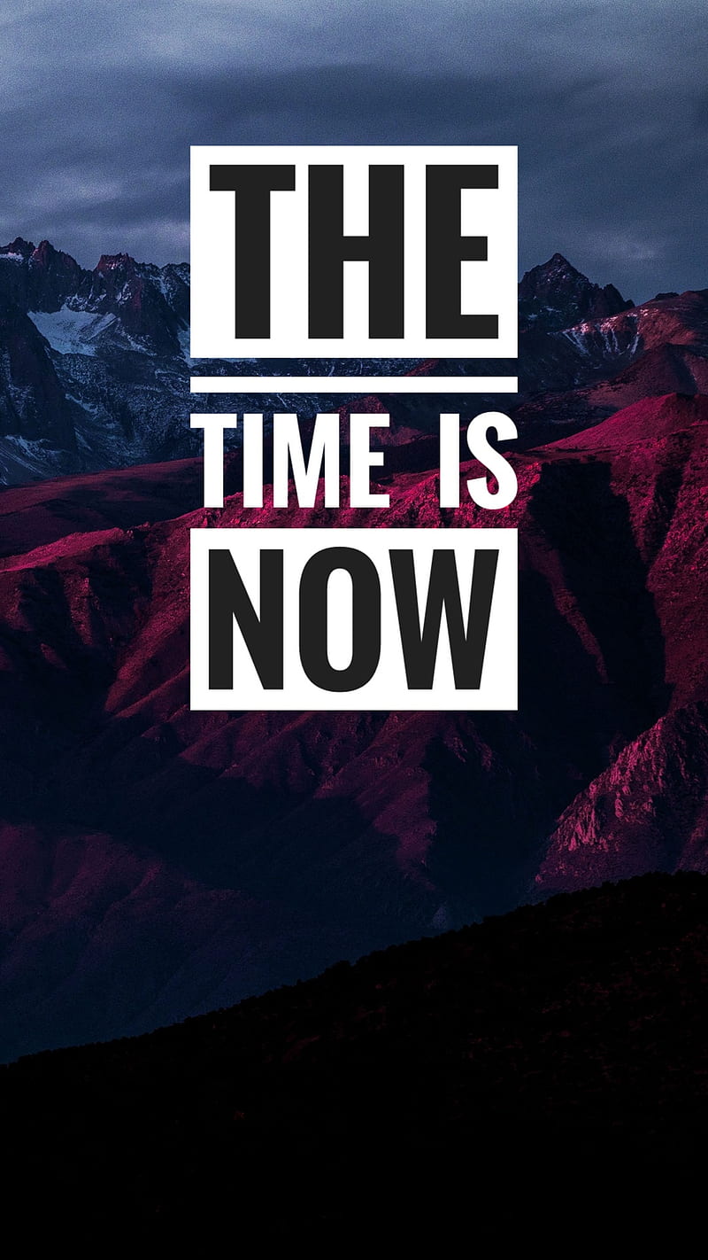The time is now, awesome, saying, HD phone wallpaper