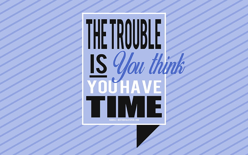 The trouble is you think you have time, Buddha quotes, creative art, purple background, popular quotes, motivation, quotes about problems, HD wallpaper